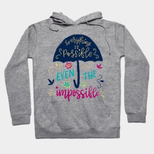 Everything is possible even the impossible Hoodie